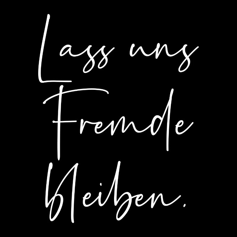 Lass uns Fremde bleiben