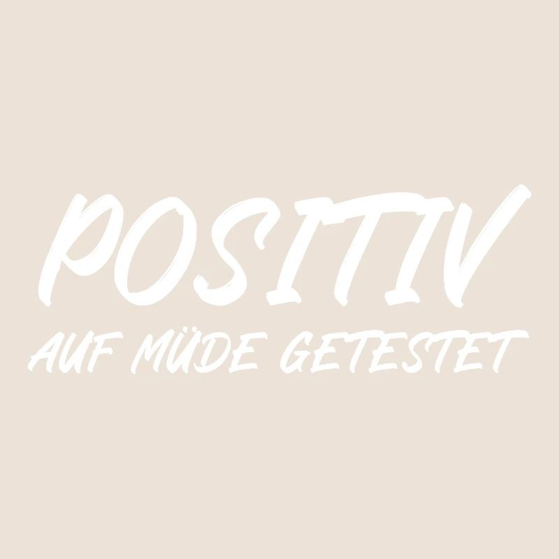 Positiv auf müde getestet