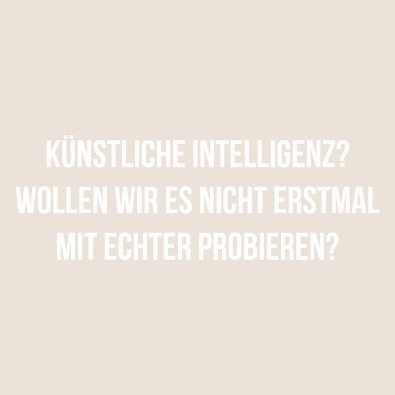 Künstliche Intelligenz probieren wirs mit echter