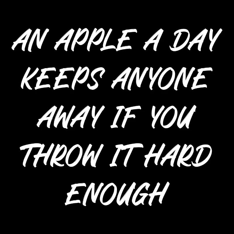 An apple a day keeps anyone away if you throw it