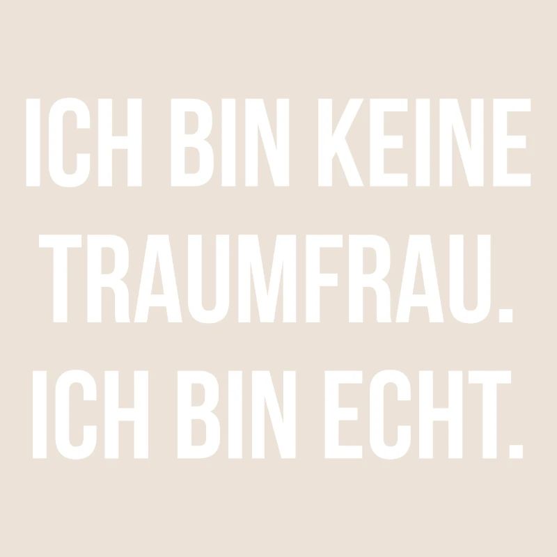 Ich bin keine Traumfrau ich bin echt