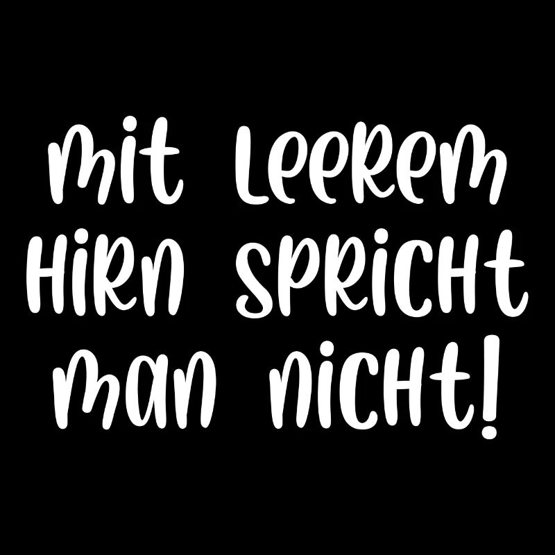 Mit leerem Hirn spricht man nicht
