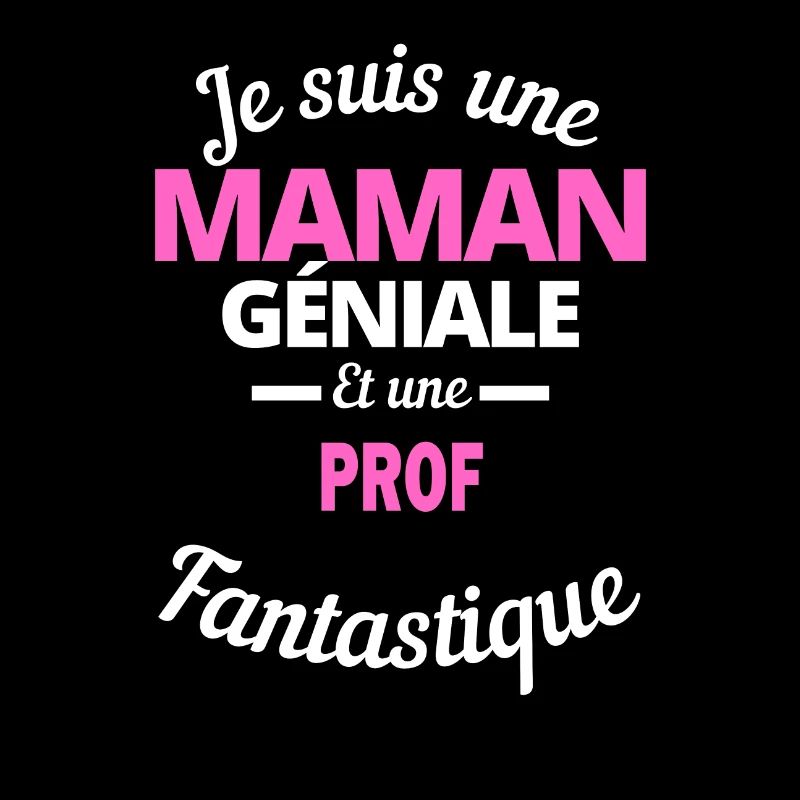 Je suis une Maman géniale Et une prof