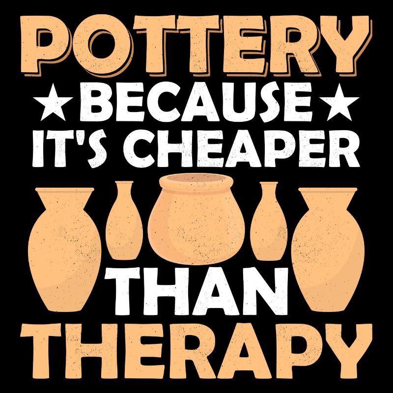 Pottery Because It's Cheaper Than Therapy Ceramics