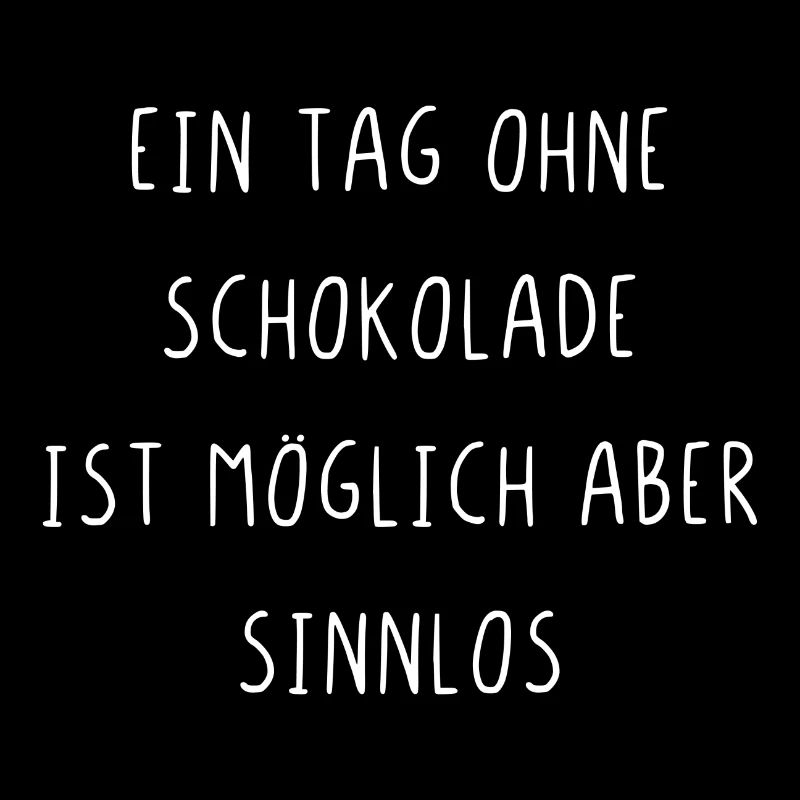 Ein Tag ohne Schokolade ist möglich aber sinnlos