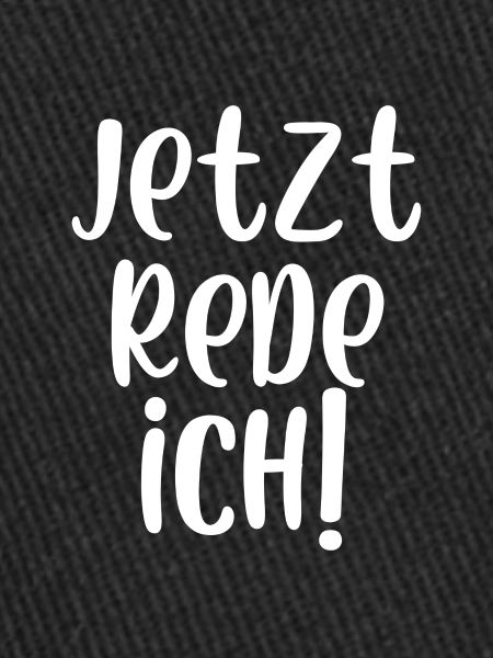 Jetzt rede ich