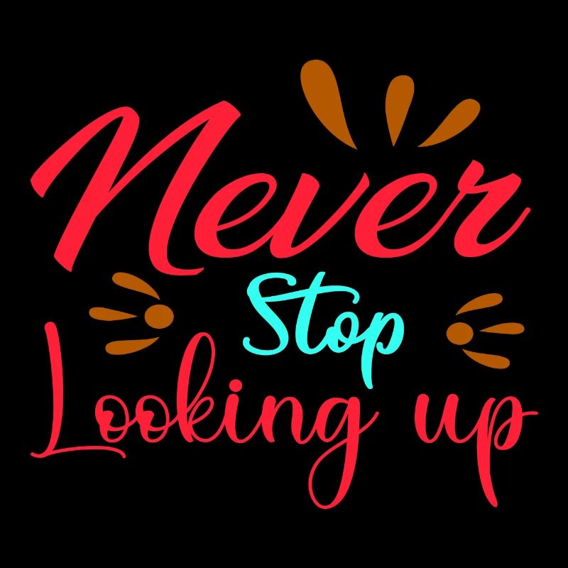 Never Stop Looking up