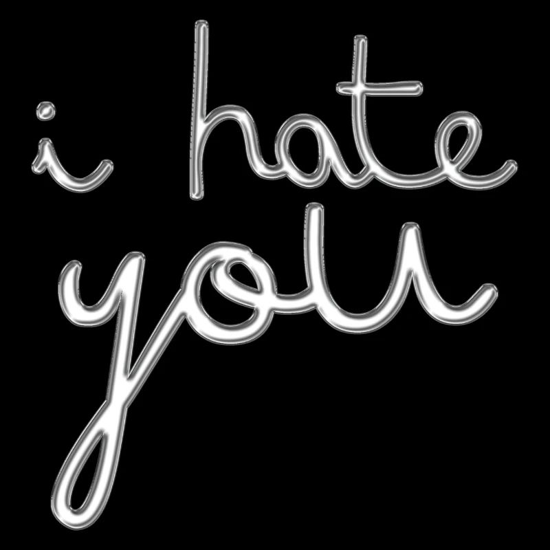 i hate you