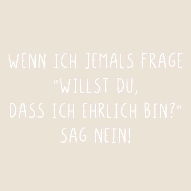 Willst du dass ich ehrlich bin sag nein