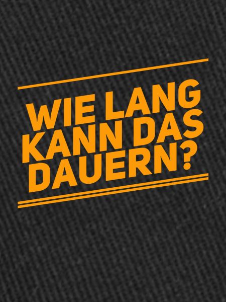 Dauert das lange?