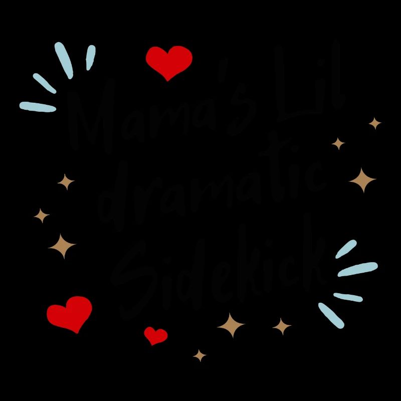 Mama ́s lil dramatic Sidekick