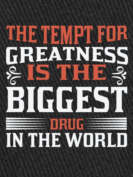 Tempt for greatness