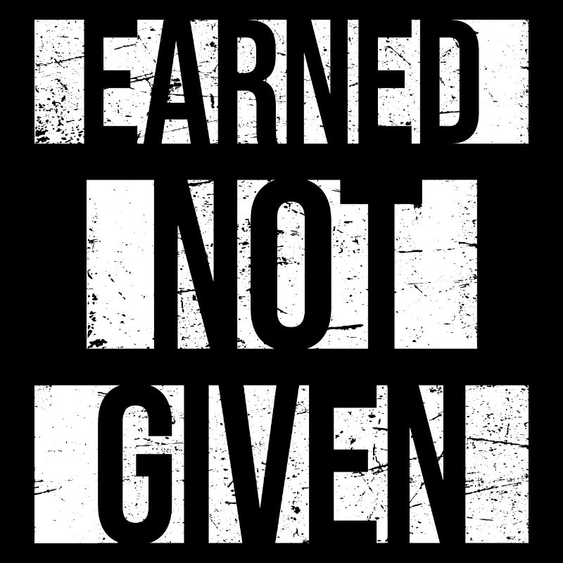 Earned Not Given Positive Mindset Motivation