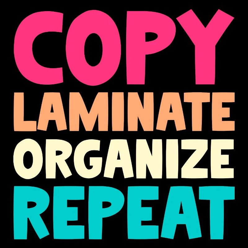 Copy Laminate Organize Repeat