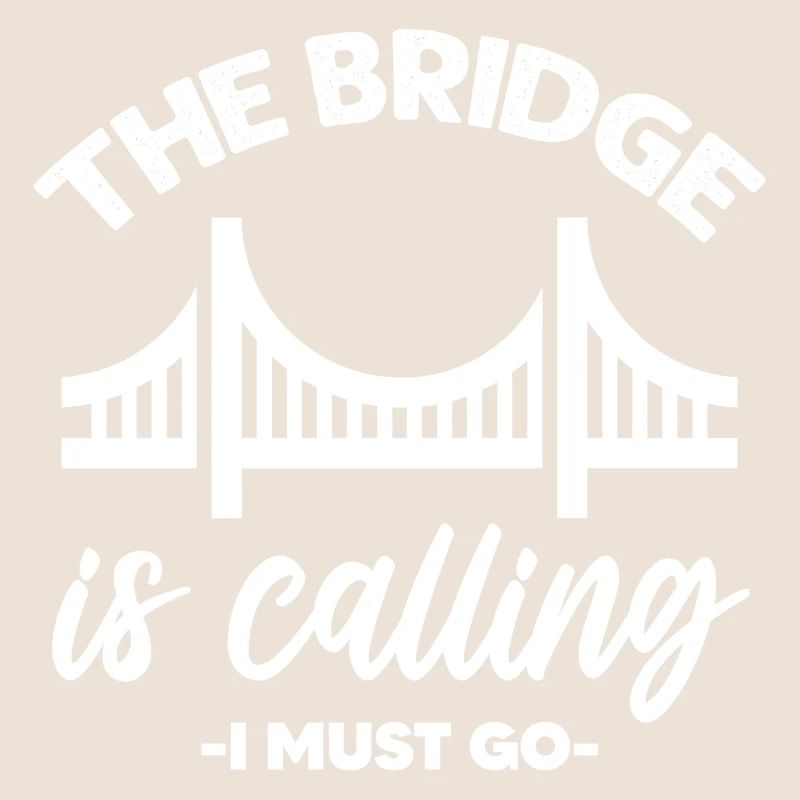 The Bridge Is Calling I Must Go Bridge Engineer