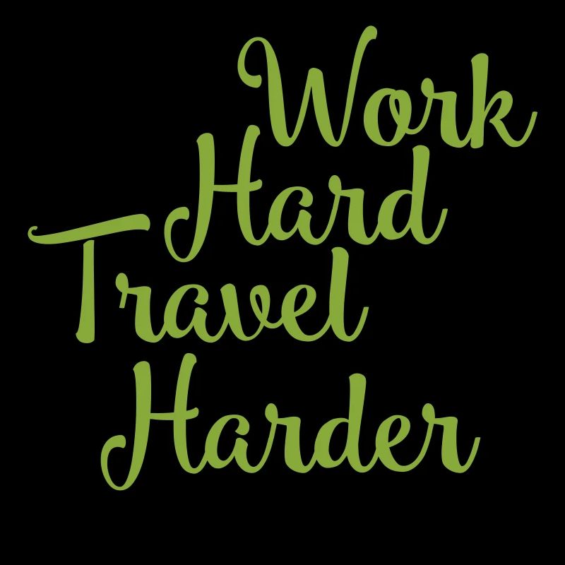 work hard travel harder