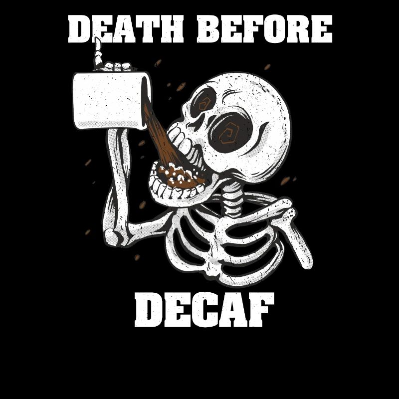 Death before Decaf - Kaffee Liebe