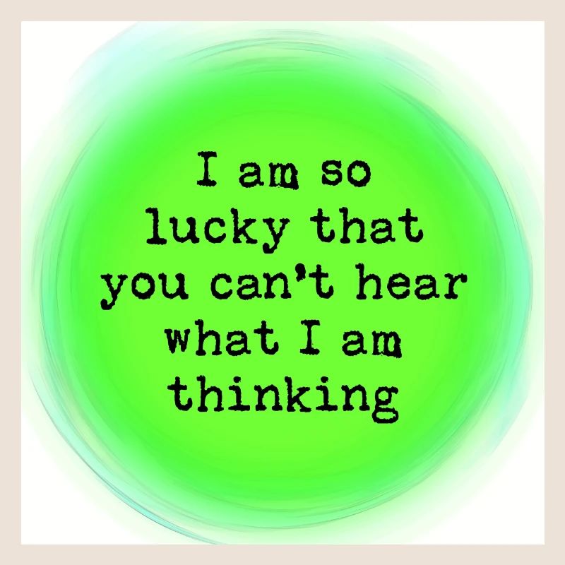 You don't know what I am thinking