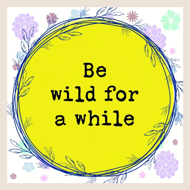Be wild for a while