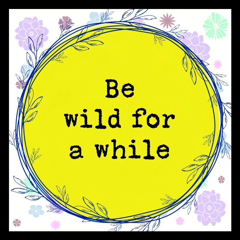 Be wild for a while