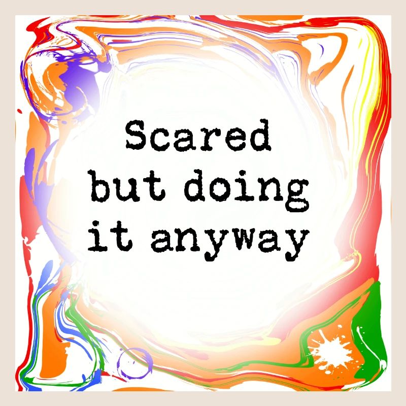Sometimes scared