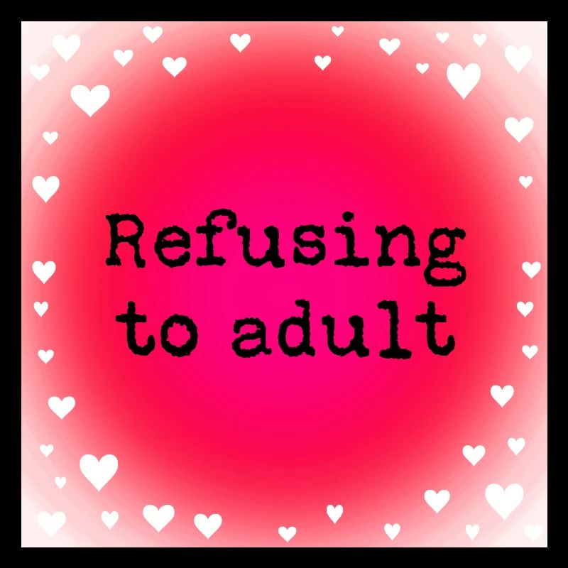 Refusing to adult