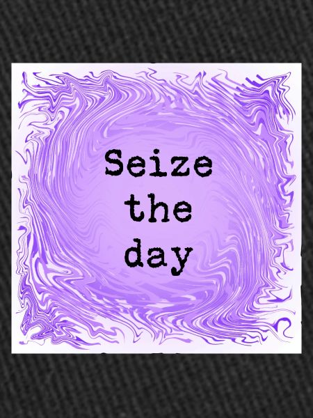 Seize the day