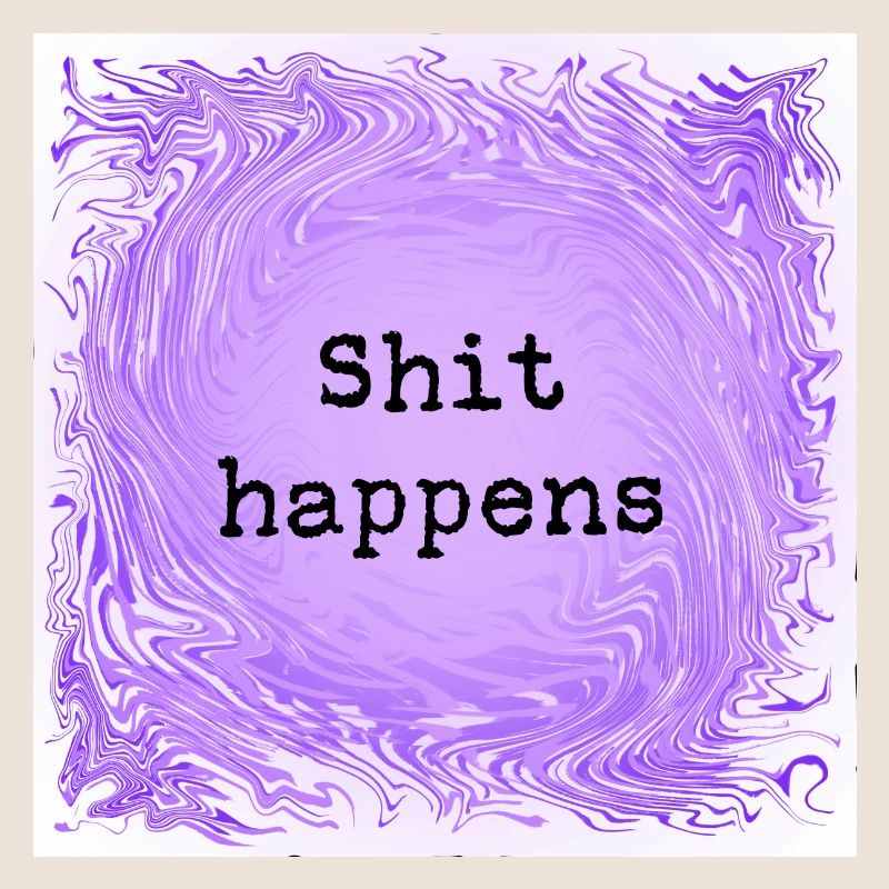 Shit happens