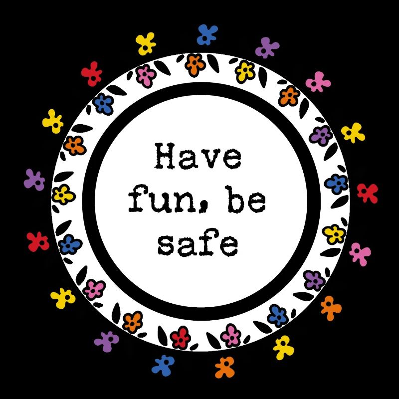 Have fun, be safe