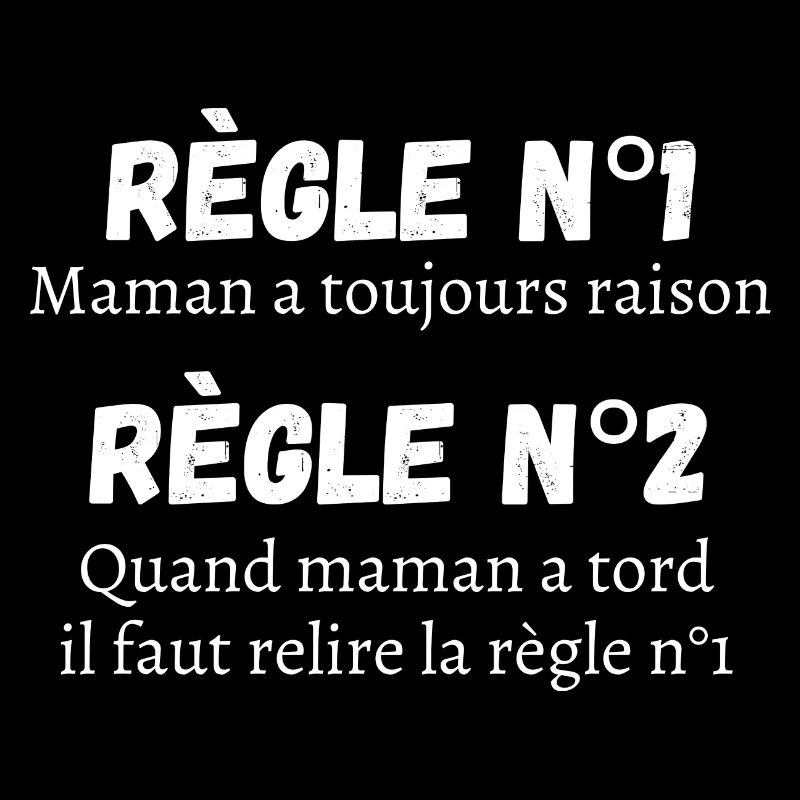 Maman a toujours raison.