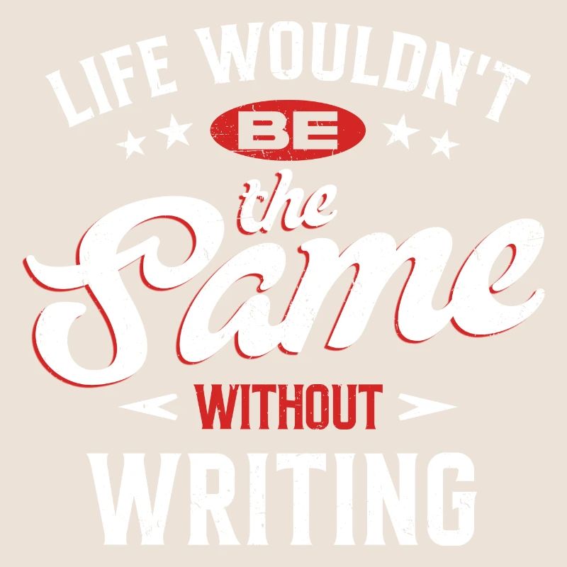 Life Wouldn't Be The Same Without Writing