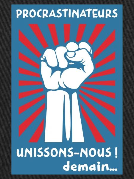 Procrastinateurs unissons-nous ! Demain...