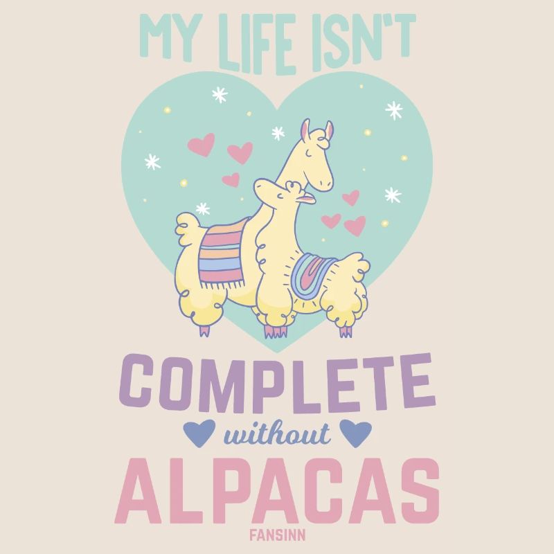 My Life Isn ́t Complete Without Alpacas