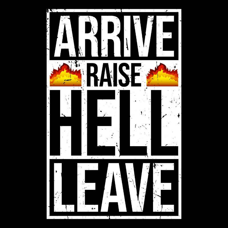 Arrive Raise Hell Leave Arrive and all hell breaks loose