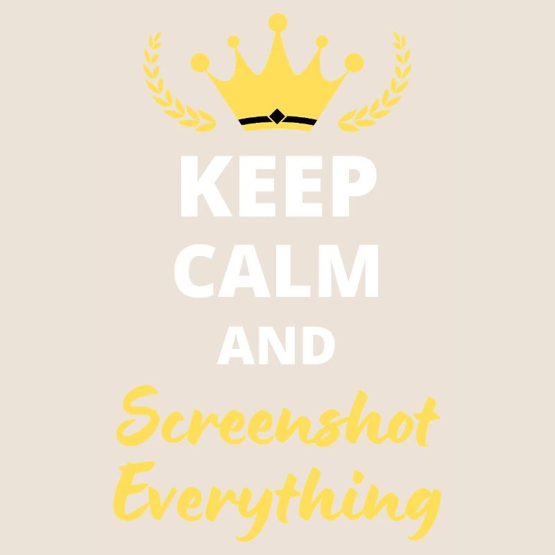 "Keep Calm and Screenshot Everything" - Digital