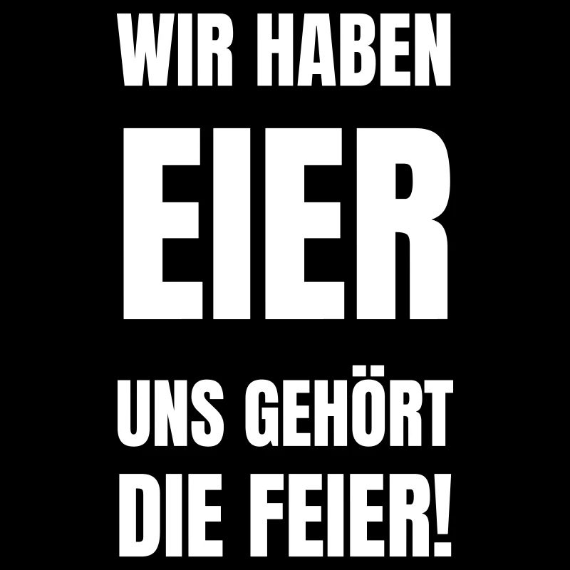 Wir haben Eier uns gehört die Feier