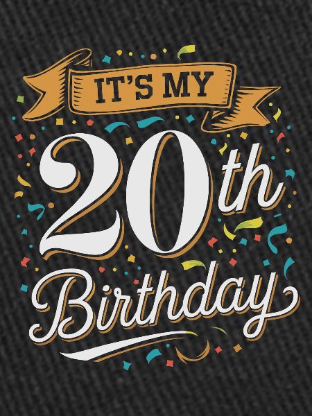 It's my 20th Birthday
