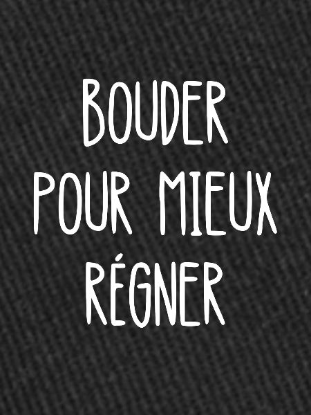 bouder pour mieux régner