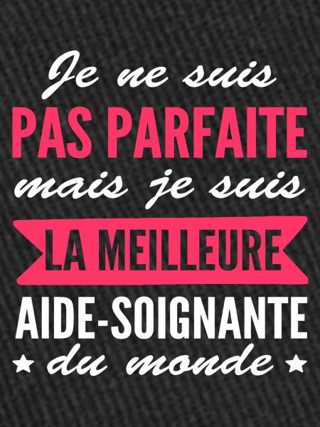 pas parfaite mais aide-soignante