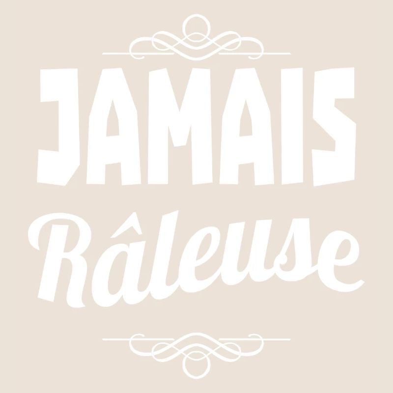 jamais râleuse