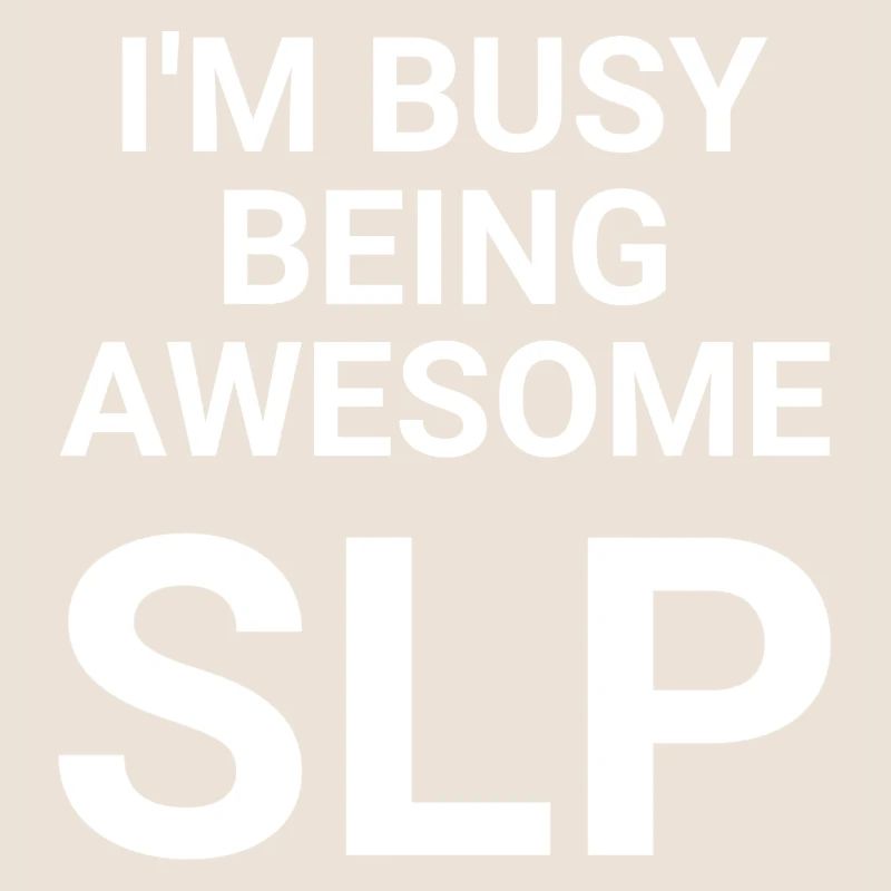 I m Busy Being Awesome SLP
