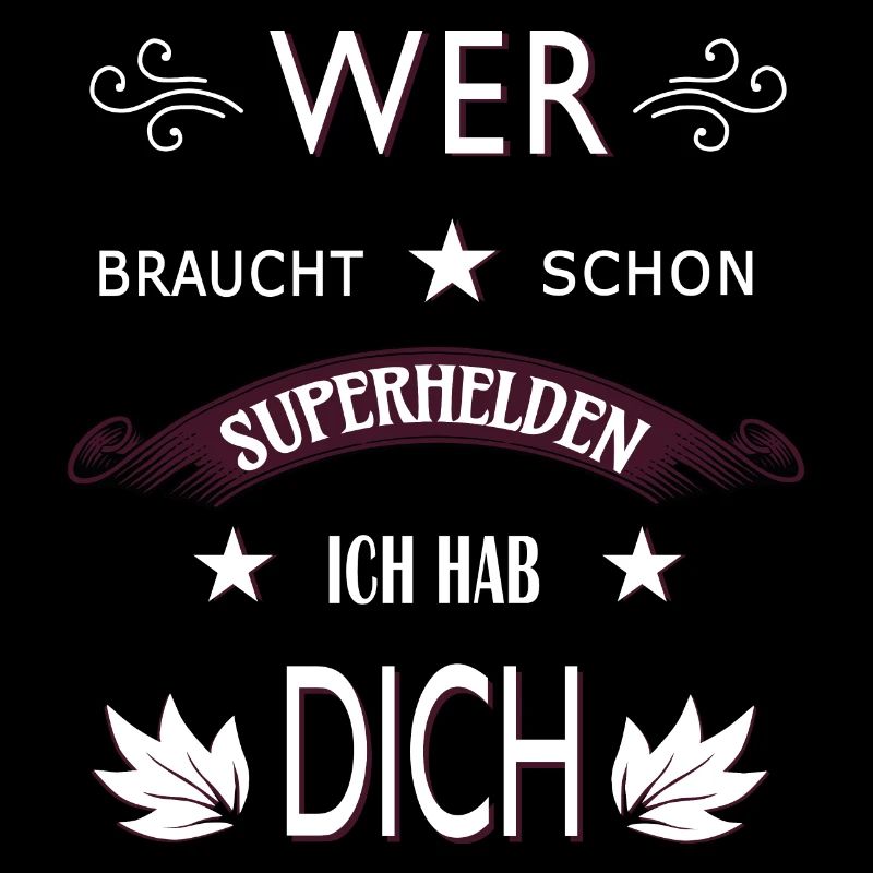 WER BRAUCHT SCHON SUPERHELDEN ICH HAB DICH
