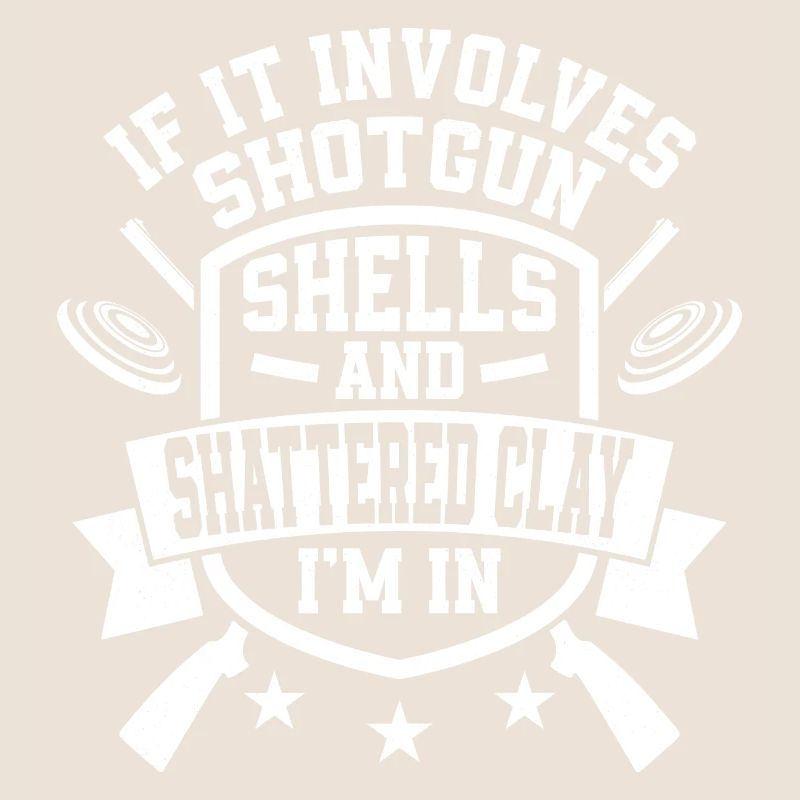 If It Involves Shotgun Shells & Shattered Clay I'm