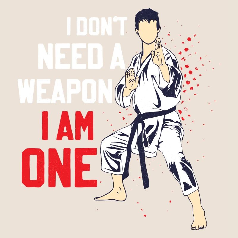 I Don't Need A Weapon I Am One Karate Karateka