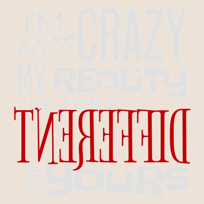 My Reality Is Just Different - Crazy Fun Statement