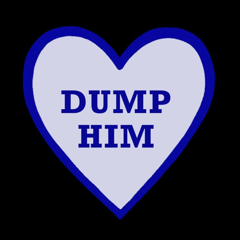 Dump him!