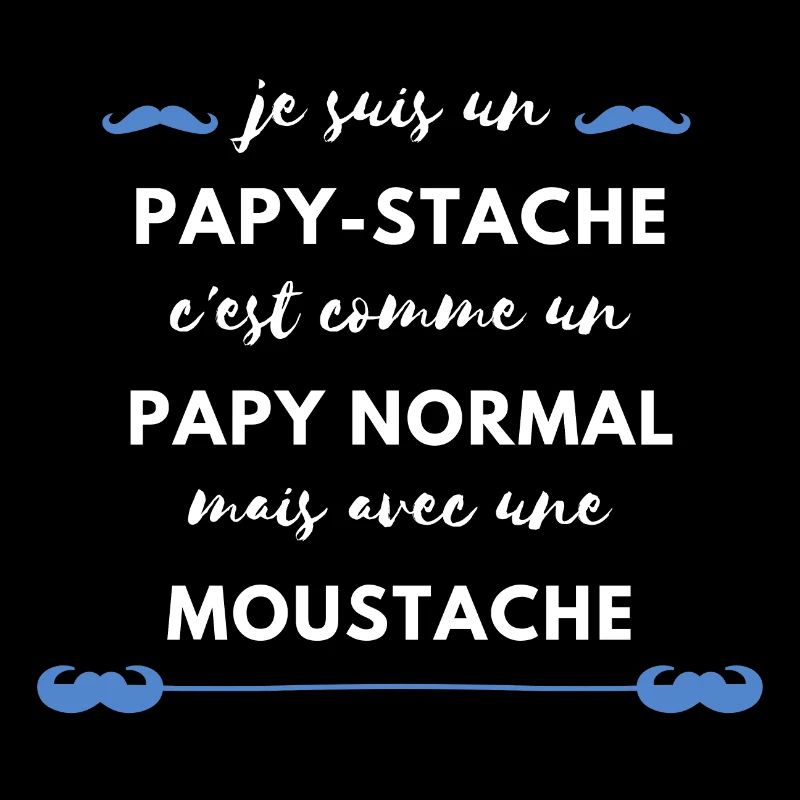 papy-stache papy avec moustache. Cadeau f^te papi