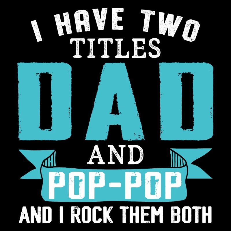 I Have Two Titles Dad And Pop-Pop