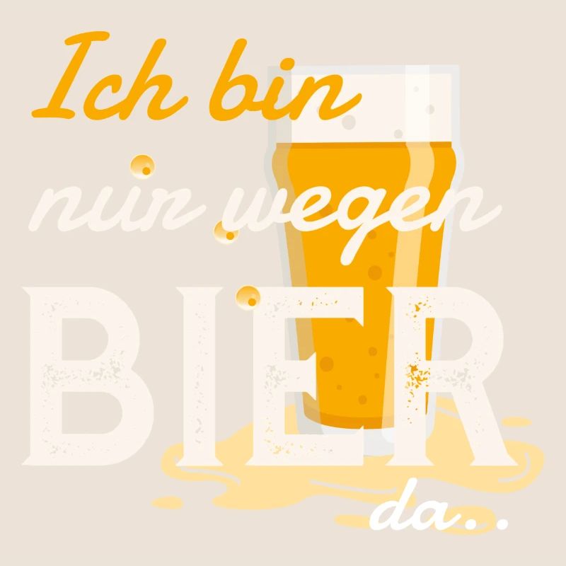 Lustiger Spruch: Ich bin nur wegen Bier da