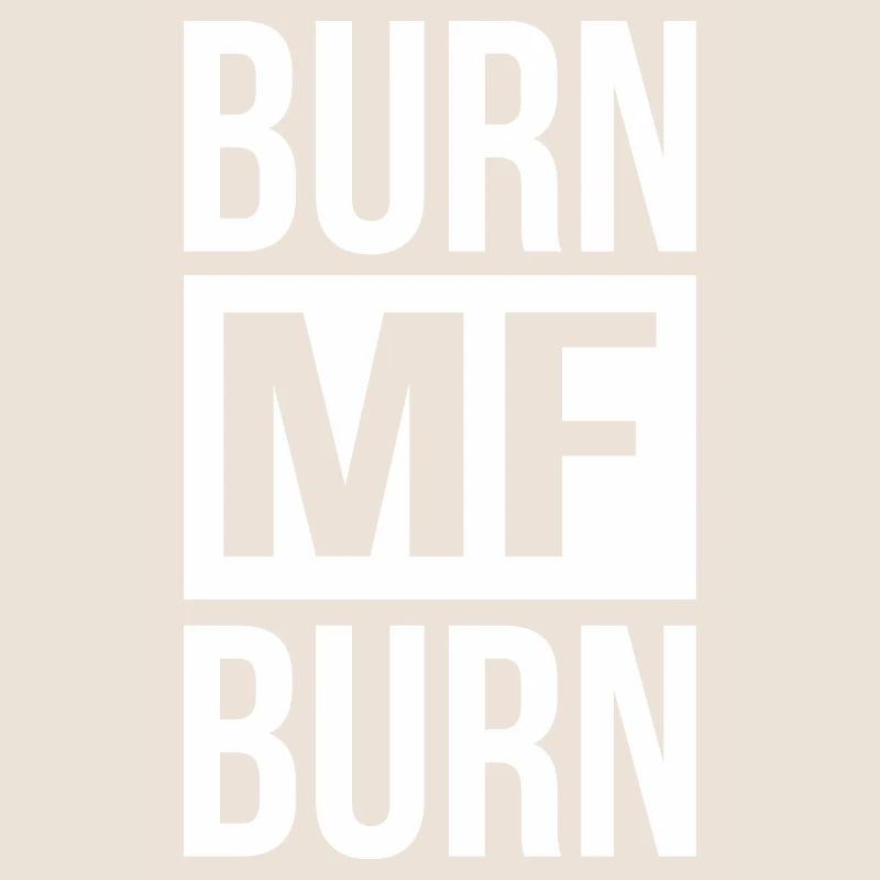 Burn MF Burn